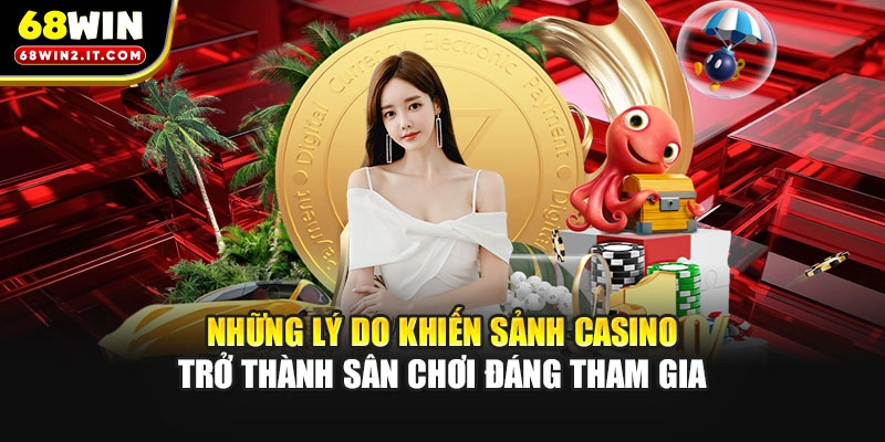 Những lý do khiến sảnh casino trở thành sân chơi đáng tham gia